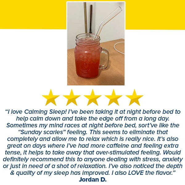 A mason jar filled with ice holds a pink drink made with Calming Sleep (Includes 30 Packs), infused with relaxing ingredients like ashwagandha and topped with a glass straw. Below the jar is a five-star review highlighting how Calming Sleep has improved sleep quality, reduced anxiety, and has a pleasant taste.
