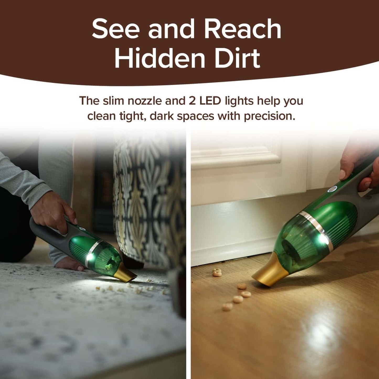 Using the Quack Attack cordless handheld vacuum with LED lights, a person cleans dirt near a couch and picks up crumbs from the kitchen floor, demonstrating its slim nozzle for tight spaces and impressive pet hair removal.