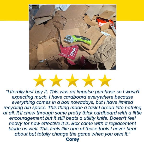 A pile of torn cardboard pieces with a Cordless Electric Cutter on top. Below, a five-star customer review describes the lightweight cutting tool’s effectiveness for breaking down cardboard boxes.