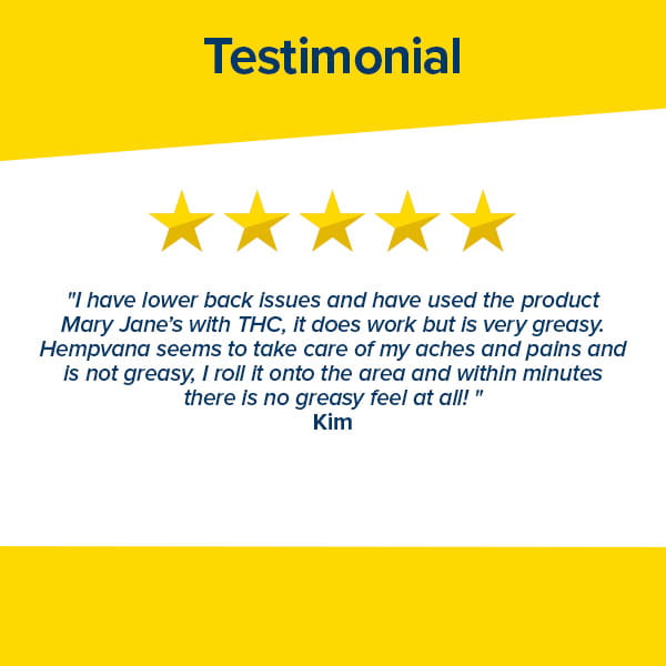 A five-star customer testimonial highlights Hempvana Original Roll-On for delivering powerful muscle and joint pain relief with a non-greasy formula, setting it apart from THC-based products like Mary Jane’s. The testimonial appears on a white background framed by yellow borders, with the word "Testimonial" boldly displayed at the top, showcasing this remarkable topical analgesic.