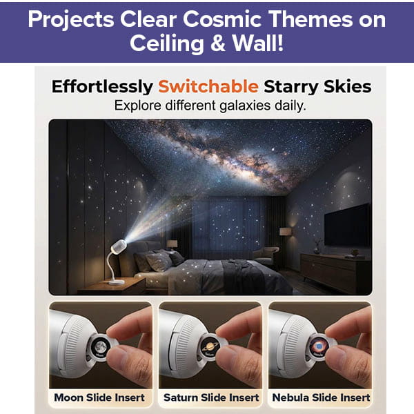 The Galaxy Projector Night Light casts vivid cosmic themes onto your bedroom ceiling, transforming your space into a mesmerizing universe. It comes with three swappable galaxy slide inserts—Moon, Saturn, and Nebula—so you can easily change the projected sky and enjoy the enchanting view of this starry night light.