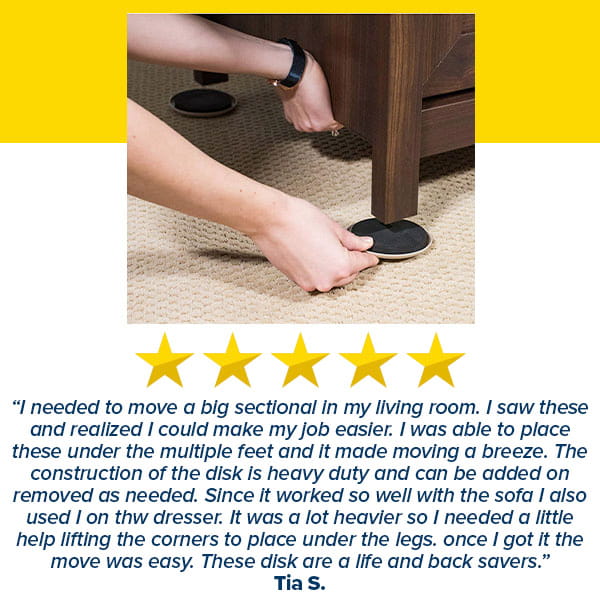 A person places a Heavy Duty Furniture Slider under a dresser leg on carpet, with a five-star review and testimonial about these effective Heavy Duty Furniture Sliders as floor protectors shown below.