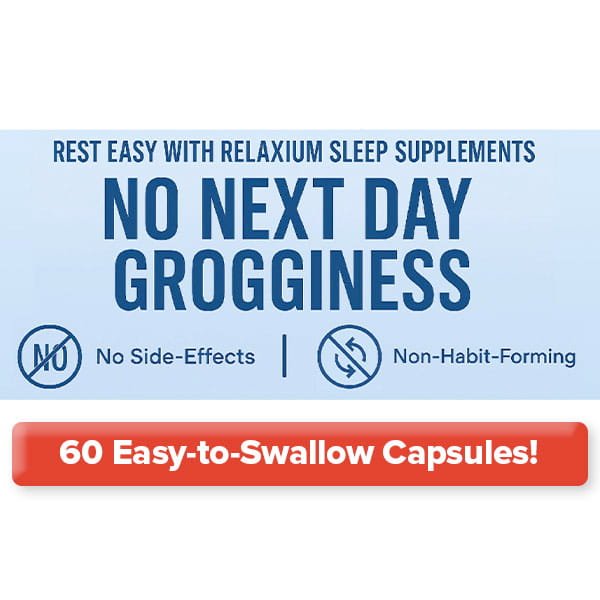 Relaxium’s blue and white label promises: No Next Day Grogginess, No Side-Effects, and Non-Habit-Forming. A red banner highlights 60 easy-to-swallow capsules. Relaxium gently supports your natural sleep cycle as a sleep aid.