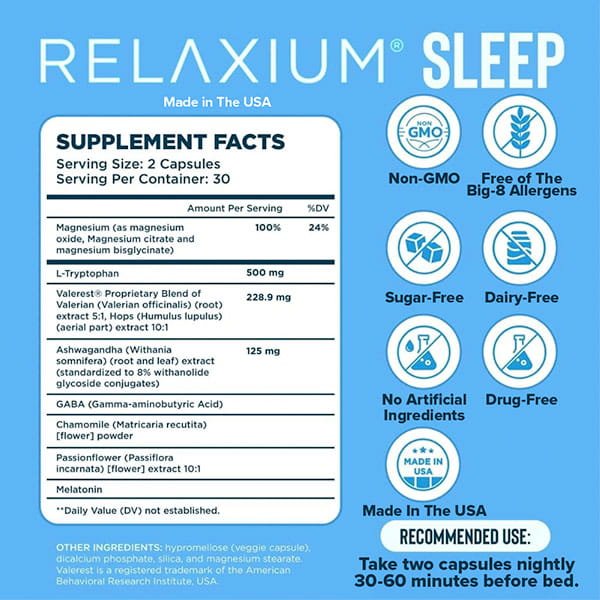 Relaxium supplement facts: Non-habit-forming sleep aid supporting your natural sleep cycle. Non-GMO, allergen-free, sugar-free, dairy-free, drug-free, no artificial ingredients. Made in the USA. Take 2 capsules nightly.