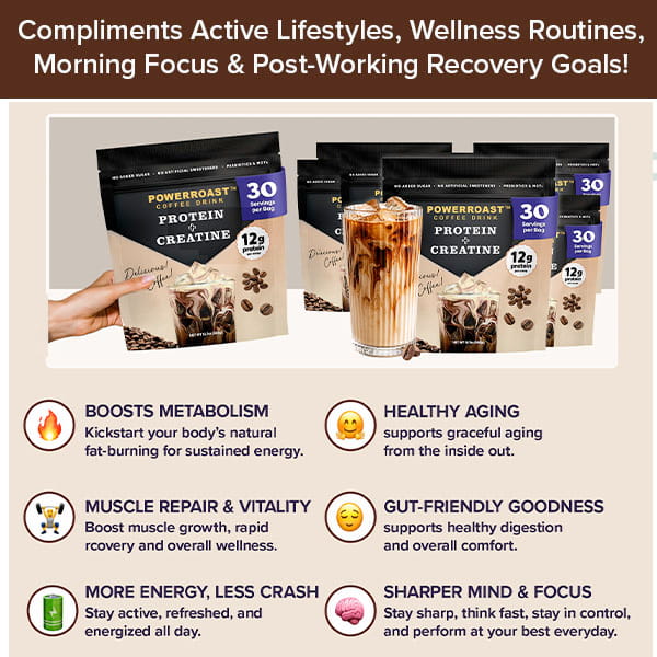 Packets of PowerRoast™ Protein + Creatine Coffee are displayed. Icons emphasize key benefits: increased metabolism, muscle recovery, enhanced energy, healthy aging, gut wellness, and improved focus and mental clarity. Savor this unique cold-brew coffee blend designed to support both body and mind.