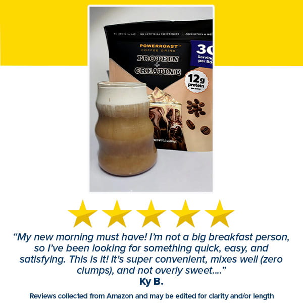 A glass jar filled with a rich, frothy brown beverage is placed in front of a PowerRoast™ Protein + Creatine Coffee pouch, highlighting the ultimate fusion of protein and coffee. Below, you’ll find a 5-star rating, a customer testimonial, and a disclaimer noting that reviews are sourced from Amazon.