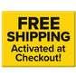 Yellow sign with black text 'FREE SHIPPING Activated at Checkout!' on a white background