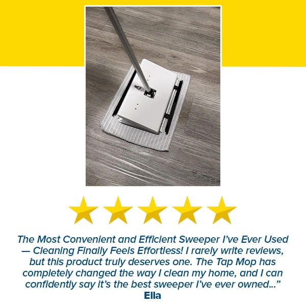 A Tap Mop with a convenient foot tap-lock system sits on a gray wooden floor, shown from above. Below it are a five-star rating, a positive product review, and the reviewer’s name, Ella.