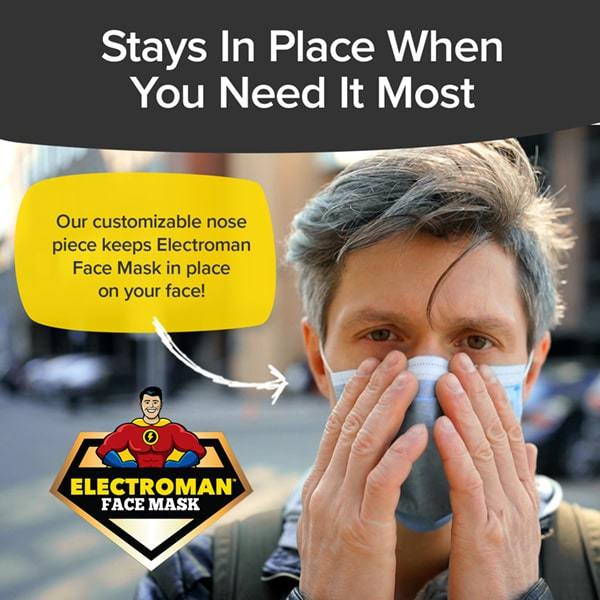 Man wearing Electroman Face Masks. Headlines say Stays In Place When You Need It Most, Our customizable nose piece keeps Electroman Face Masks on your face